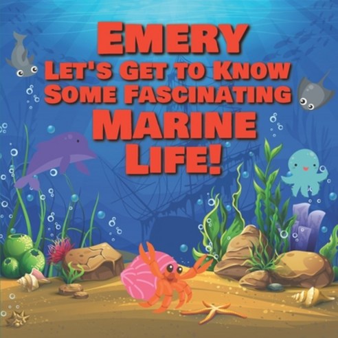 Emery Let''s Get to Know Some Fascinating Marine Life!: Personalized Baby Books with Your Child''s Nam... Paperback, Independently Published