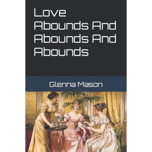 (영문도서) Love Abounds And Abounds And Abounds Paperback, Independently Published, English, 9798390412497