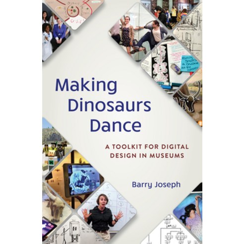 (영문도서) Making Dinosaurs Dance: A Toolkit for Digital Design in Museums Paperback, American Alliance of Museums, English, 9781538159743