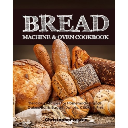 Bread Machine & Oven Cookbook: Delicious Bread Machine Recipes for Homemade Breads Cakes Buns Bag... Paperback, Independently Published, English, 9798633351811