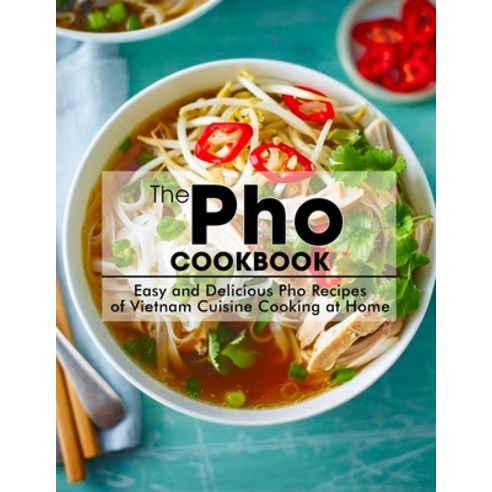 (영문도서) The Pho Cookbook: Easy and Delicious Pho Recipes of Vietnam Cuisine Cooking at Home Paperback, Independently Published, English, 9798533189903