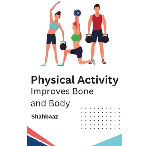 (영문도서) Physical Activity Improves Bone and Body Paperback, Independent, English, 9789060229309