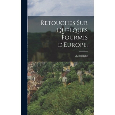 (영문도서) Retouches Sur Quelques Fourmis D''Europe. Hardcover, Hassell Street Press, English, 9781014110466