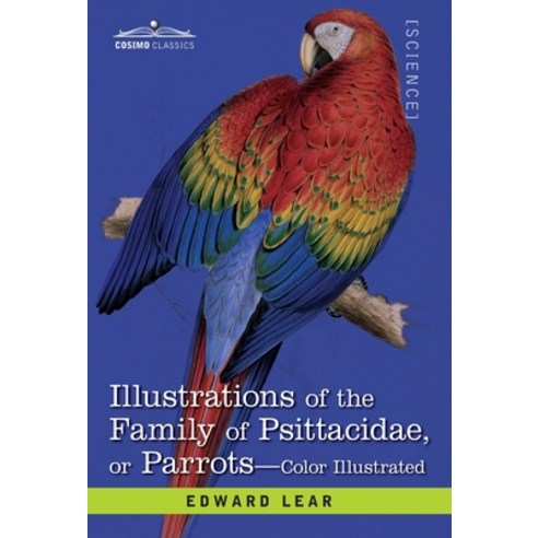 (영문도서) Illustrations of the Family of Psittacidae: or Parrots: the Greater Part of Them Species Hith... Hardcover, Cosimo Classics, English, 9781646794157