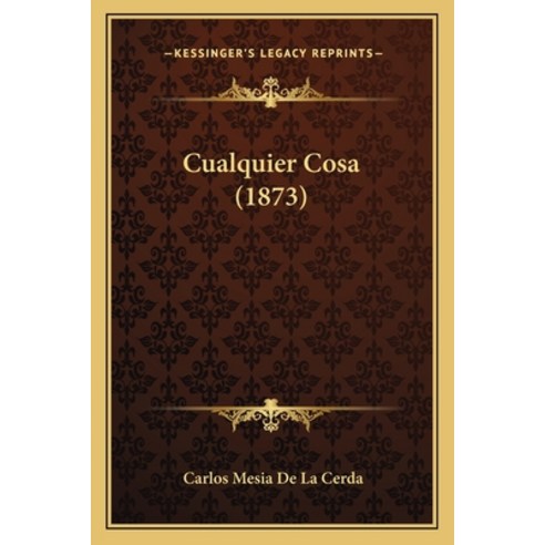 (영문도서) Cualquier Cosa (1873) Paperback, Kessinger Publishing, English, 9781165342730