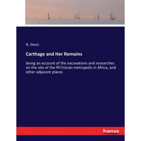 (영문도서) Carthage and Her Remains: being an account of the excavations and researches on the site of t... Paperback, Hansebooks, English, 9783337123512