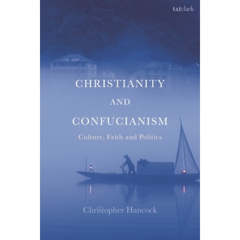 (영문도서) Christianity and Confucianism: Culture Faith and Politics Paperback, T&T Clark, English, 9780567696991