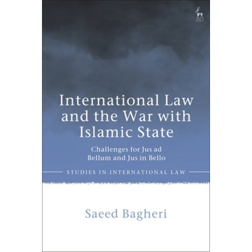 (영문도서) International Law and the War with Islamic State: Challenges for Jus Ad Bellum and Jus in Bello Paperback, Hart Publishing, English, 9781509950553