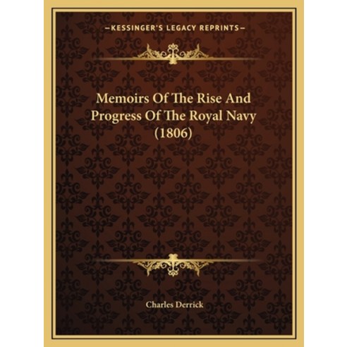 Memoirs Of The Rise And Progress Of The Royal Navy (1806) Paperback, Kessinger Publishing
