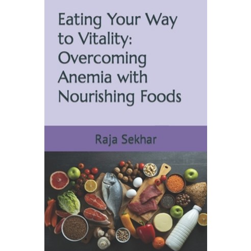 (영문도서) Eating Your Way to Vitality: Overcoming Anemia with Nourishing Foods Paperback, Independently Published, English, 9798879052978