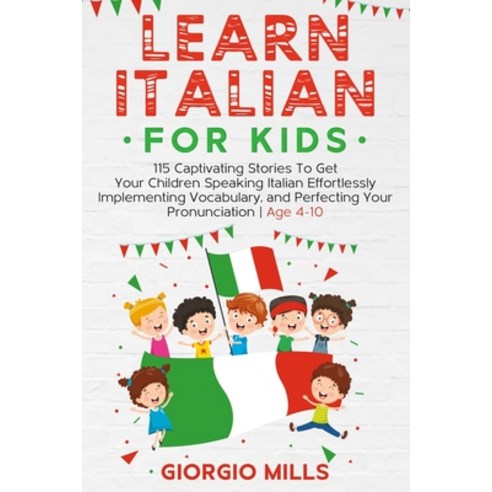 Learn Italian For Kids: 115 Captivating Stories To Get Your Children Speaking Italian Effortlessly I... Paperback, Independently Published, English, 9798705204366