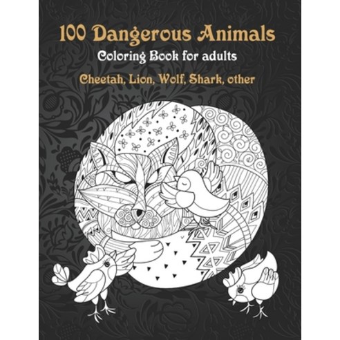 100 Dangerous Animals - Coloring Book for adults - Cheetah Lion Wolf ...