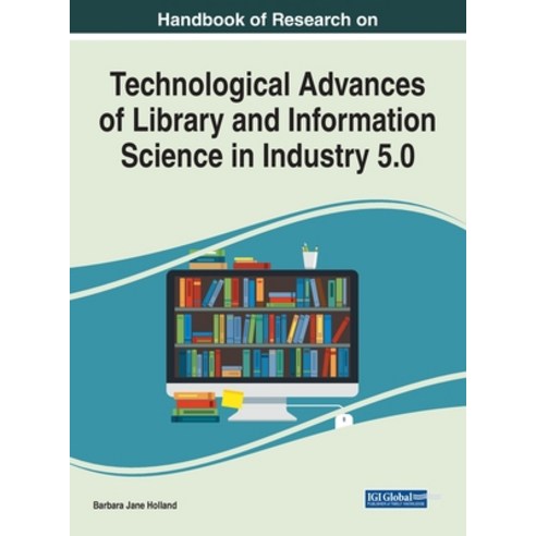 (영문도서) Handbook of Research on Technological Advances of Library and Information Science in Industry... Hardcover, IGI Global, English, 9781668447550