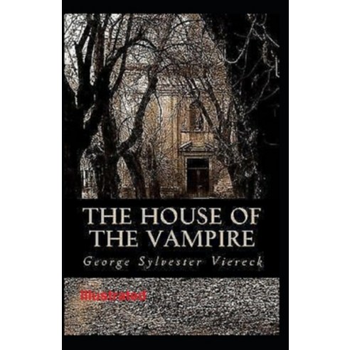 The House Of The Vampire Illustrated Paperback, Independently Published