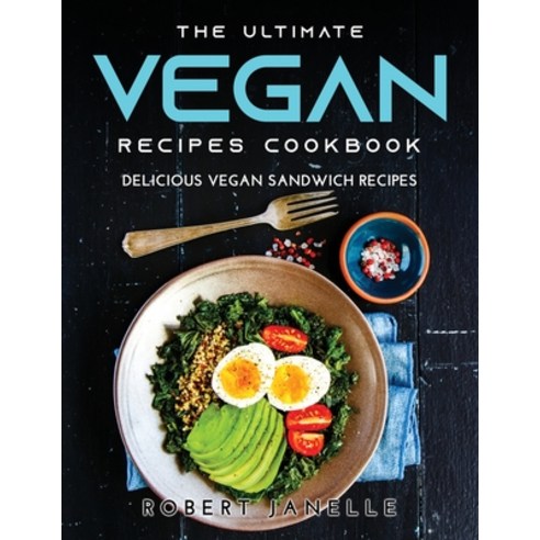 (영문도서) The Ultimate Vegan Recipes Cookbook: Delicious Vegan Sandwich Recipes Paperback, Robert Janelle, English, 9789611821556