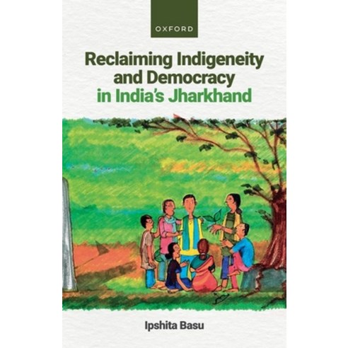 (영문도서) Reclaiming Indigeneity and Democracy in India''s Jharkhand Hardcover, Oxford University Press, USA, English, 9780198884675