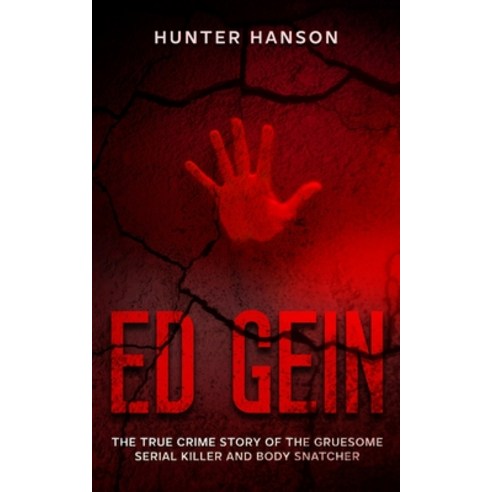 (영문도서) Ed Gein: The True Crime Story of the Gruesome Serial Killer and Body Snatcher Paperback, Independently Published, English, 9798353362777