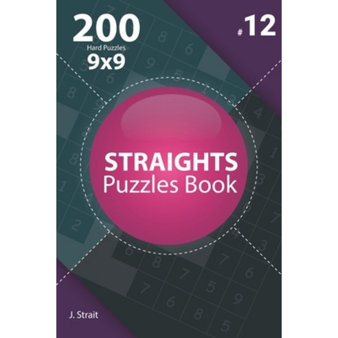 Straights - 200 Hard Puzzles 9x9 (Volume 12) Paperback, Independently Published