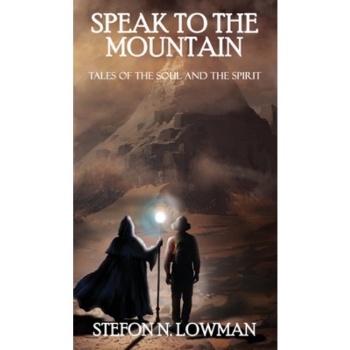 Speak to The Mountain: Tales of The Soul and The Spirit Hardcover, Ink Lion Publishing, English, 9781736991220