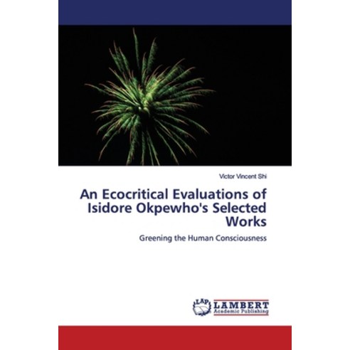 An Ecocritical Evaluations of Isidore Okpewho''s Selected Works Paperback, LAP Lambert Academic Publis..., English, 9786200084835