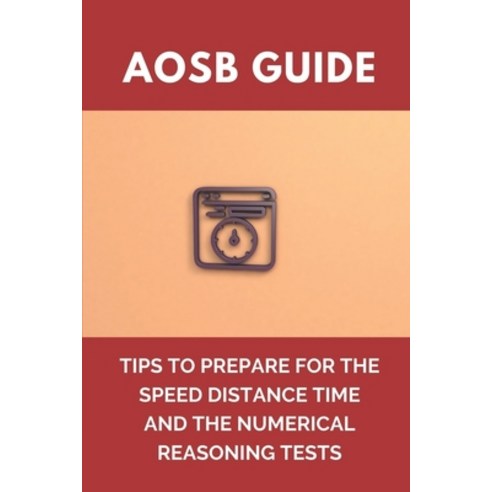 (영문도서) AOSB Guide: Tips To Prepare For The Speed Distance Time And The Numerical Reasoning Tests: Ti... Paperback, Independently Published, English, 9798542206493