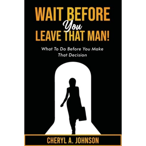 (영문도서) Wait Before You Leave That Man!: What To Do Before You Make That Decision Paperback, Independently Published, English, 9798391800576