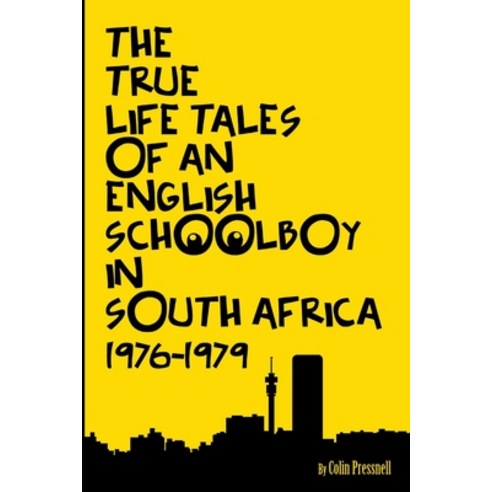 The True Life Tales of an English Schoolboy in South Africa 1976 - 1979 Paperback, Independently Published