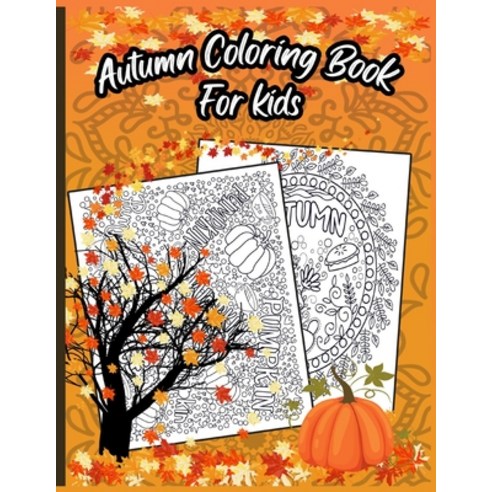 Autumn Coloring Book For Kids: A Relaxing Cute & Fun Collection of Autumn Season Leaves Coloring Pag... Paperback, Independently Published, English, 9798696115511