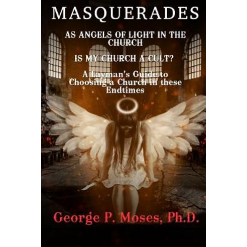 (영문도서) Masquerades as Angels of light in the Church: Is my Church a Cult Pastored by a False Prophet... Paperback, Independently Published, English, 9781794612150