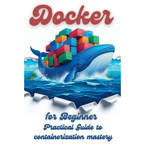 (영문도서) Docker for Beginner: Practical Guide to Containerization Mastery ...