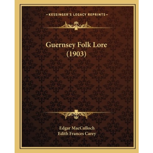 Guernsey Folk Lore (1903) Paperback, Kessinger Publishing