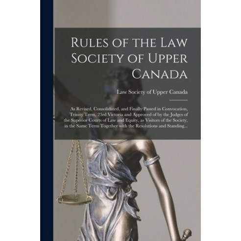 (영문도서) Rules of the Law Society of Upper Canada [microform]: as Revised Consolidated and Finally P... Paperback, Legare Street Press, English, 9781014147783
