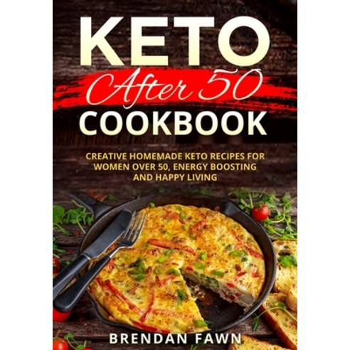 Keto after 50 Cookbook: Creative Homemade Keto Recipes for Women over 50 Energy Boosting and Happy ... Paperback, Independently Published, English, 9798708280671