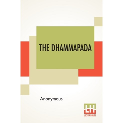 The Dhammapada: Or The Path Of Virtue A Collection Of Verses Being One Of The Canonical Books Of Th... Paperback, Lector House