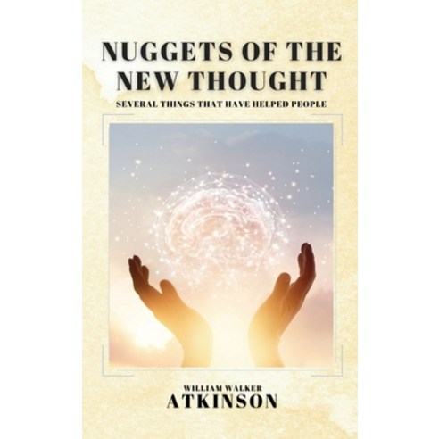 Nuggets of the New Thought: Several Things That Have Helped People Hardcover, Alicia Editions, English, 9782357287600