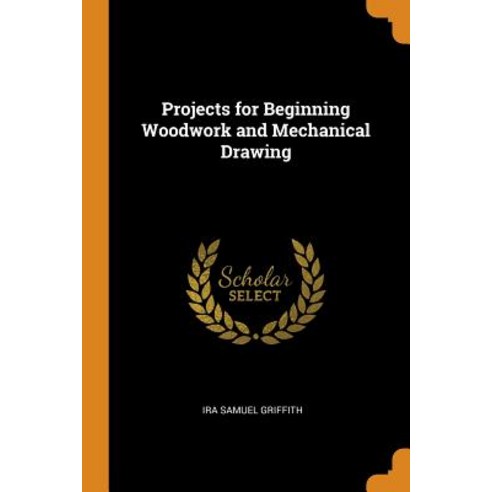 (영문도서) Projects for Beginning Woodwork and Mechanical Drawing Paperback, Franklin Classics, English, 9780342313921