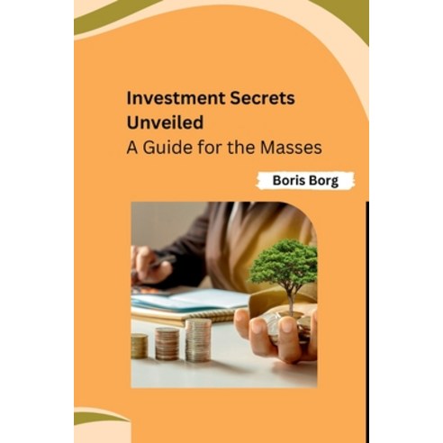(영문도서) Investment Secrets Unveiled: A Guide for the Masses Paperback, Independent, English, 9798869009494
