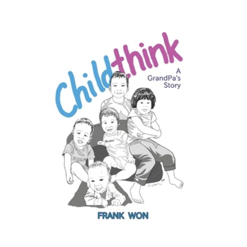 (영문도서) Childthink: A Grandpa''s Story Paperback, Independently Published, English, 9798484144112
