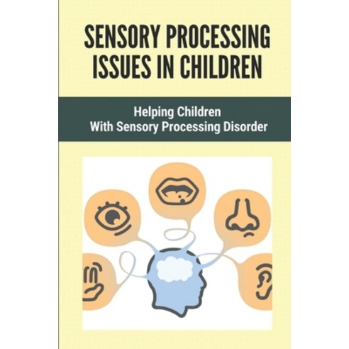 (영문도서) Sensory Processing Issues In Children: Helping Children With Sensory Processing Disorder: Sen… Paperback, Independently Published, English, 9798531240309