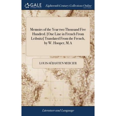 Memoirs of the Year two Thousand Five Hundred. [One Line in French From Leibnitz] Translated From th... Hardcover, Gale Ecco, Print Editions