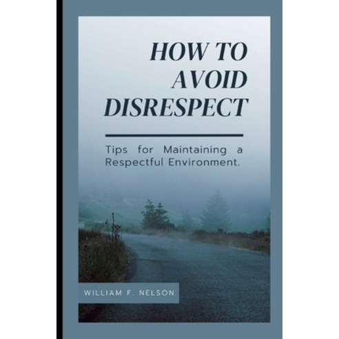 (영문도서) How to Avoid Disrespect: Tips for Maintaining a Respectful Environment Paperback, Independently Published, English, 9798372796546