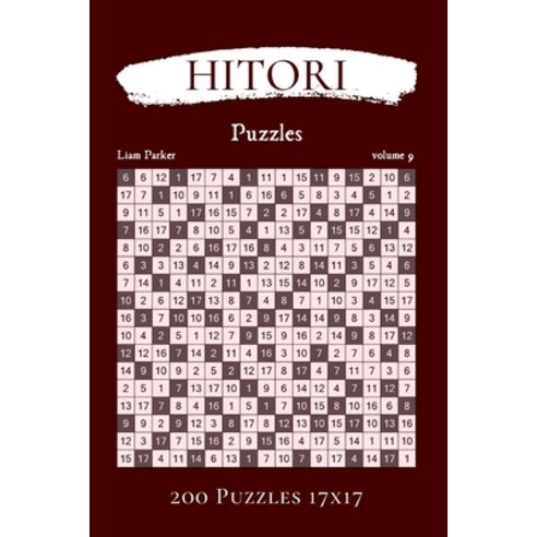 Hitori Puzzles - 200 Puzzles 17x17 vol.9 Paperback, Independently Published