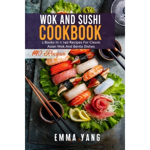 (영문도서) Wok And Sushi Cookbook: 2 Books In 1: 140 Recipes For Classic Asian Wok And Bento Dishes Paperback, Independently Published, English, 9798508812935