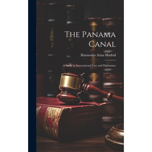 (영문도서) The Panama Canal: A Study in International law and Diplomacy Hardcover, Legare Street Press, English, 9781019567296