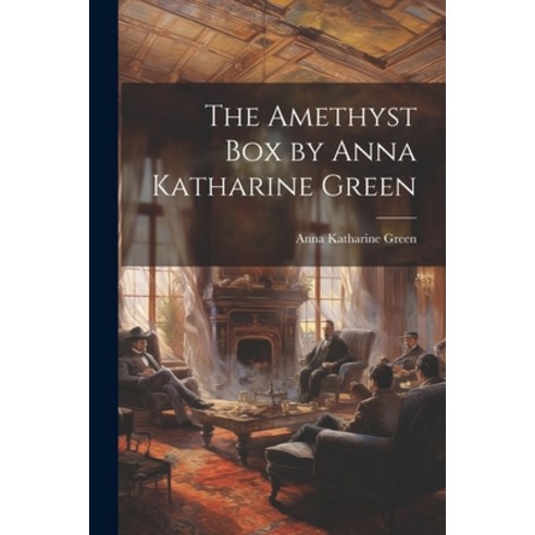 (영문도서) The Amethyst box by Anna Katharine Green Paperback, Legare Street Press, English, 9781021474964
