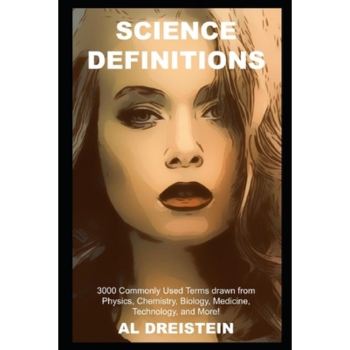 Science Definitions: 3000 Commonly Used Terms drawn from Physics Chemistry Biology Medicine Tech... Paperback, Independently Published, English, 9798739274274