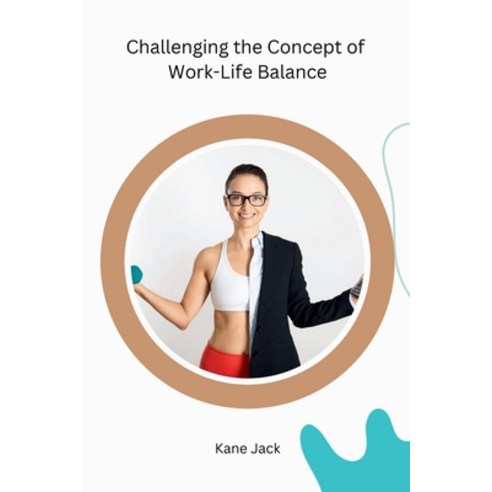 (영문도서) Challenging the Concept of Work-Life Balance Paperback, Synergy Publisher, English, 9788119669226