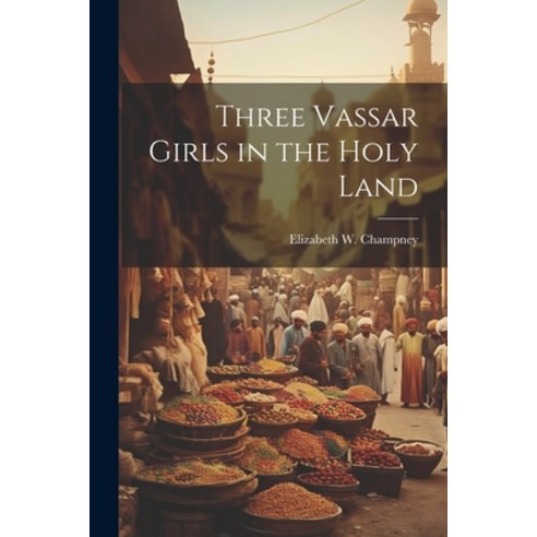 (영문도서) Three Vassar Girls in the Holy Land Paperback, Legare Street Press, English, 9781021483515