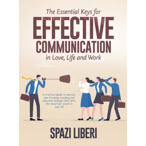 (영문도서) The Essential Keys for Effective Communication in Love Life and Work: A Practical Guide to i... Hardcover, Basilio Giovanrosa, English, 9781803079196
