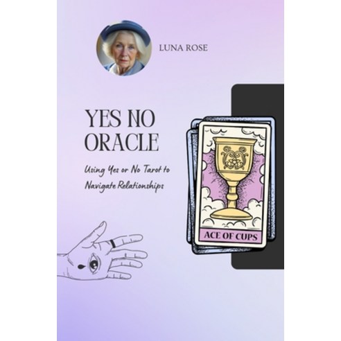 (영문도서) Yes No Oracle: Using Yes or No Tarot to Navigate Relationships Paperback, Independently Published, English, 9798385596652